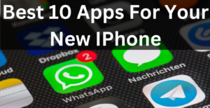 Best 10 Apps for Your New iPhone