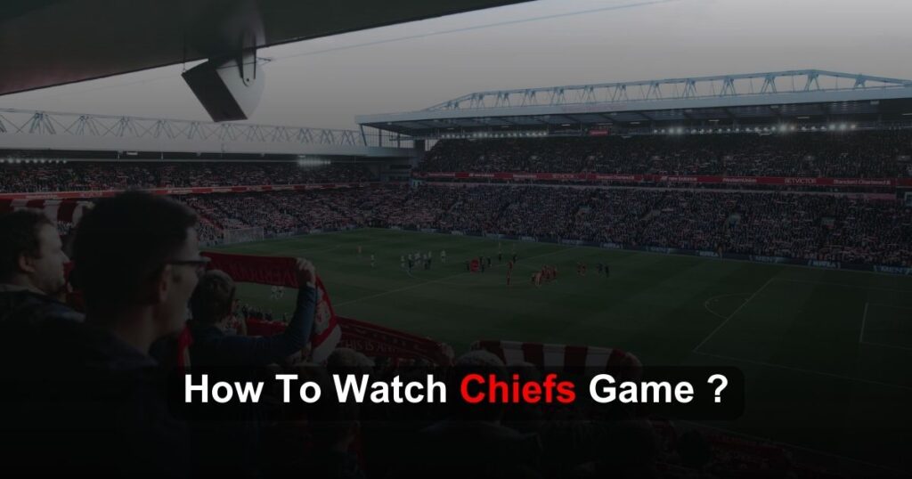 How To Watch Chiefs Game