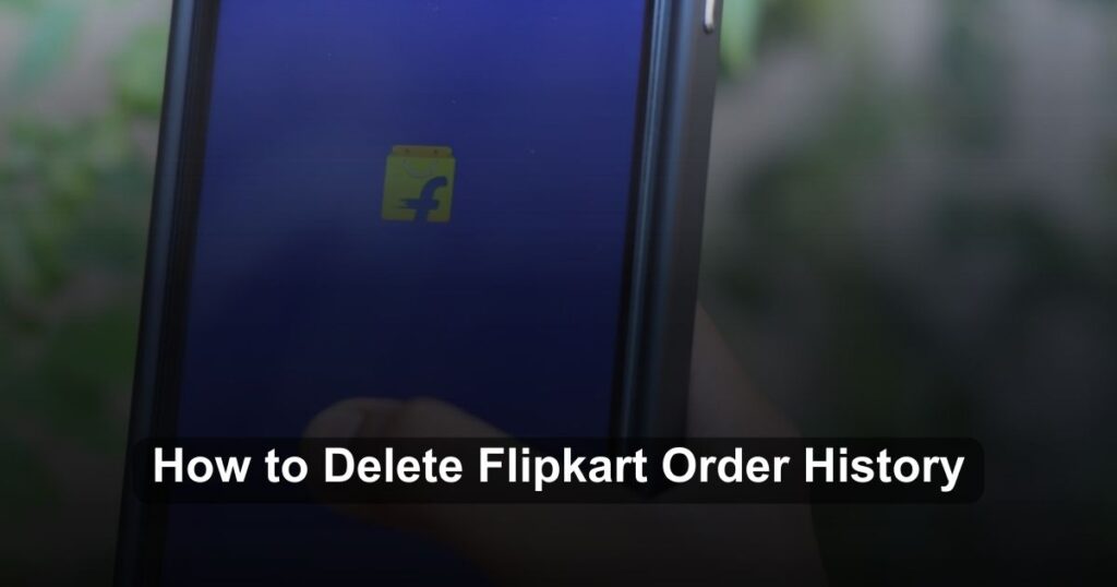 How to Delete Flipkart Order History