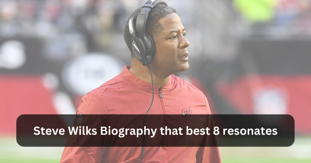 Steve Wilks Biography that best 8 resonates within the realm of American football